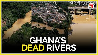 Ghana's Dead Rivers: An Effect of Illegal Mining (Galamsey)