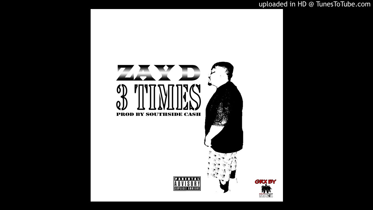 Watch Zay D - 3 Times (prod by Southside Cash) on YouTube Watch Zay D - 3 Times (prod by Southside Cash) on YouTube