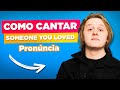 Como Cantar Someone You Loved - Lewis Capaldi em Inglês - Letra