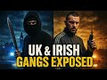 UK &amp; Irish Gangs EXPOSED | The Most Feared Crews from London to Dublin