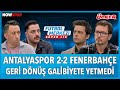 Antalyaspor - Fenerbahçe Maç Sonu | Ersin Düzen, Yağız Sabuncuoğlu, Veli Yiğit, Erbatur Ergenekon
