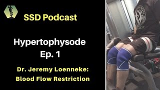 SSD. Hypertophysode #1: Blood Flow Restriction Training w/ Dr. Jeremy Loenneke