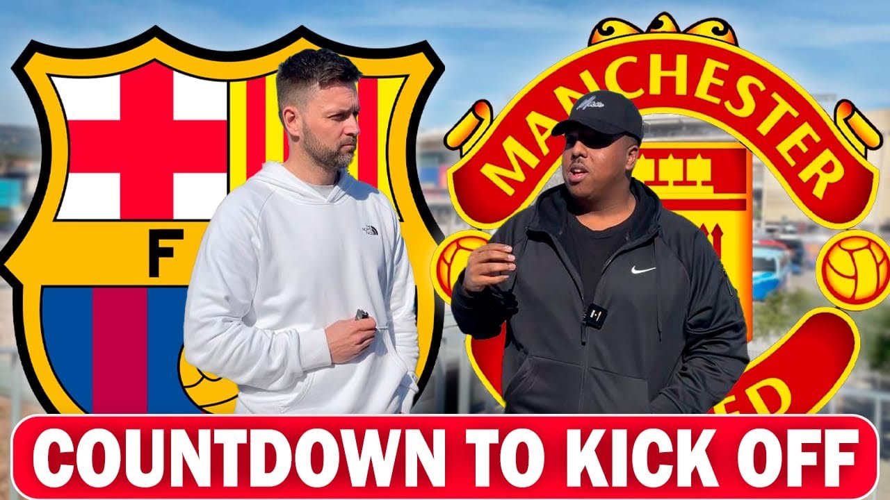 COUNTDOWN TO KICK OFF! BARCELONA VS MANCHESTER UNITED EUROPA LEAGUE