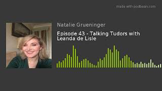 Episode 43 - Talking Tudors with Leanda de Lisle
