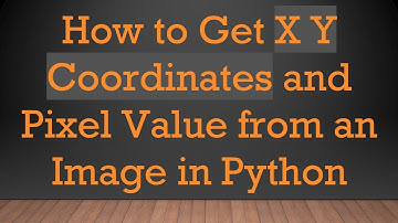 How to Get X Y Coordinates and Pixel Value from an Image in Python