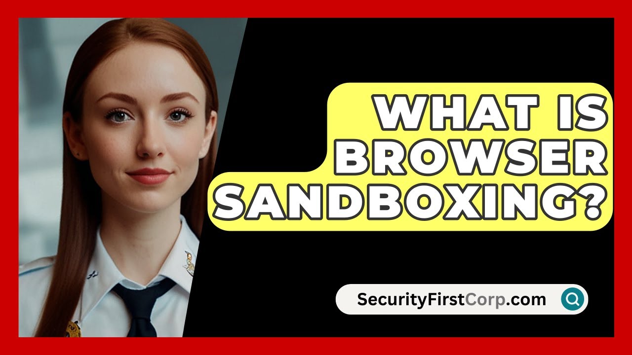 What Is Browser Sandboxing? - SecurityFirstCorp.com