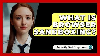 What Is Browser Sandboxing? - SecurityFirstCorp.com screenshot 1