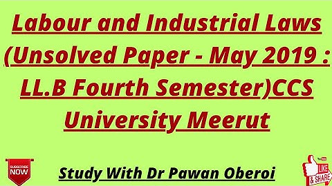 Labour and Industrial Laws (Unsolved Paper - May 2019 : LL.B Fourth Semester)CCS University Meerut