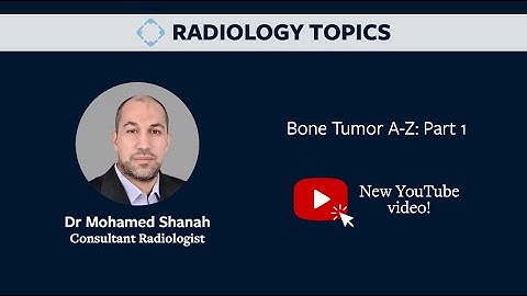 Bone Tumor A-Z: Part 1 Series 1 with Mohamed Shanah