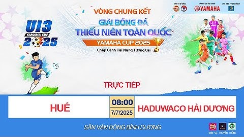 🛑 TRỰC TIẾP: U13 HUẾ - U13 HADUWACO HẢI DƯƠNG /  GIẢI BÓNG ĐÁ U13 TOÀN QUỐC YAMAHA CUP 2025 / VFF