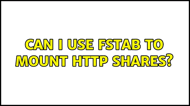 Can I use fstab to mount HTTP shares? (4 Solutions!!)