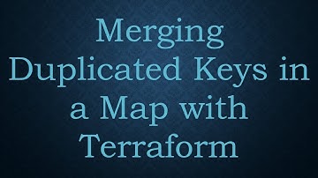 Merging Duplicated Keys in a Map with Terraform