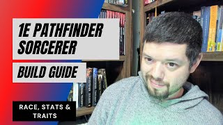 1E Pathfinder Sorcerer Guide - Race, Stats & Traits