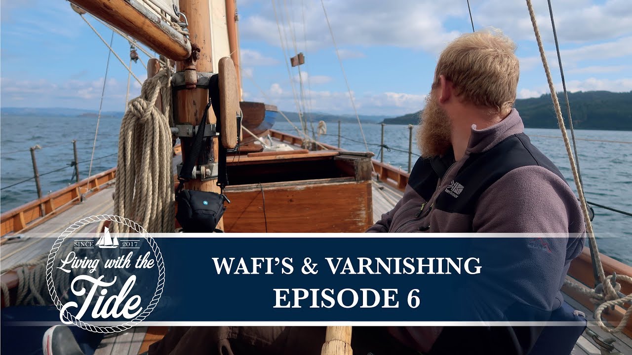 Sailing Scotland – WAFI’s & Varnishing – Episode 6