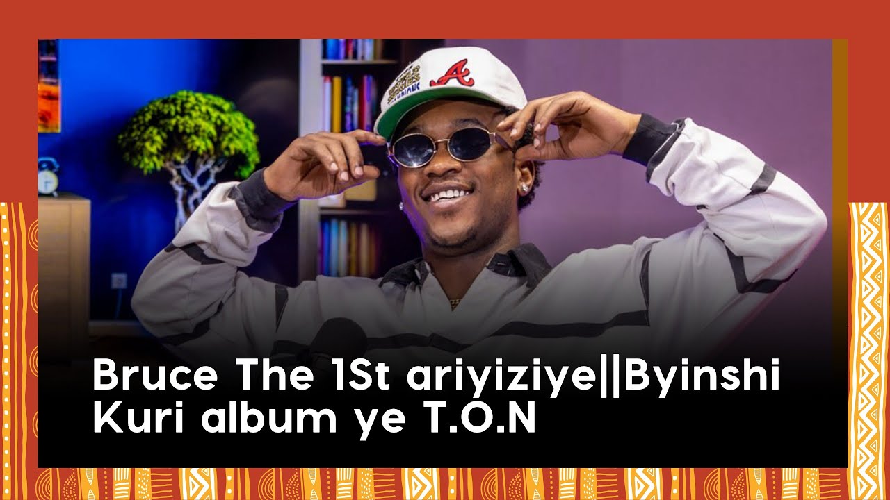 Bruce The 1St ariyiziye||Byinshi Kuri album ye T.O.N||Yahishuye uko yakuze ari  umufana wa Bull Dogg