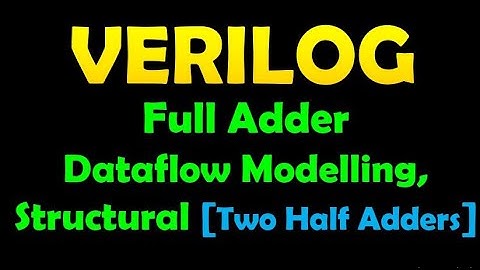 Full Adder using Verilog Data Flow and Structural modeling.