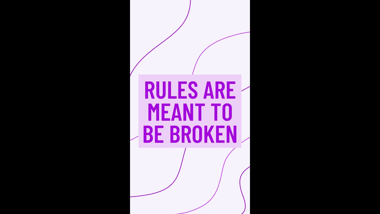 Rules Are Meant To Be Broken | 