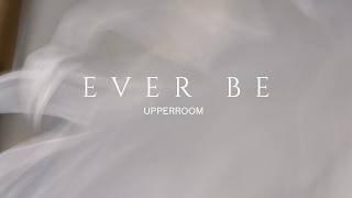 Ever Be - UPPERROOM
