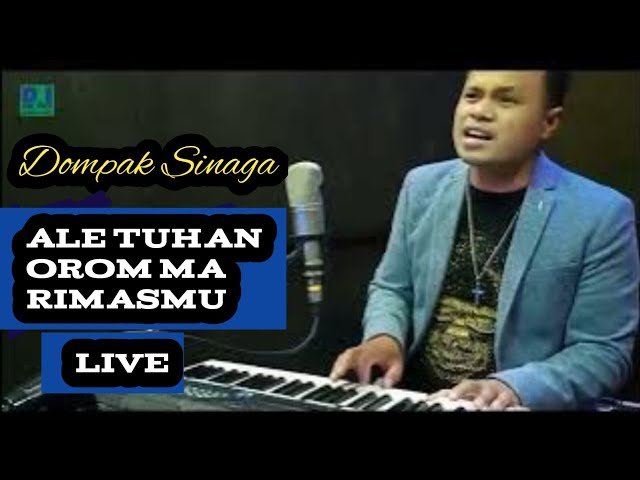 Dompak Sinaga - Ale Tuhan Orom ma RimasMu (Video Live) class=