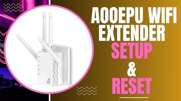 Troubleshooting Tips: AOOEPU WiFi Extender Setup and Reset Issues