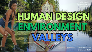 HUMAN DESIGN ENVIRONMENT - VALLEYS
