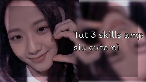 Tut 3 skills amp basic siu cute nè 😍😘❤ (Amp tut part 8) [Lynh Tutorial Edit]