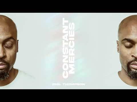 Constant Mercies   Phil Thompson Official Audio Video