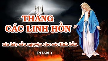 [ THÁNG CÁC LINH HỒN ] GỐC TÍCH SỰ CẦU NGUYỆN CHO CÁC LINH HỒN NƠI LUYỆNNGỤC I NGƯỜI ĐỌC KIÊN NGUYỄN