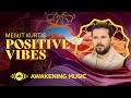 Mesut Kurtis Positive Vibes Live Stream