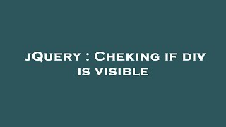 jQuery : Cheking if div is visible