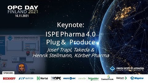 OPC Day Finland 2021,Keynote: ISPE Pharma 4.0 Plug & Produce, Josef Trapl, Takeda & Henrik Stellmann