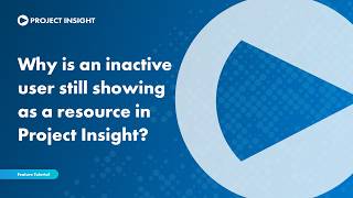 Why Is an Inactive User Still Showing as a Resource in Project Insight?