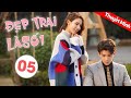 Phim Tình Yêu Lãng Mạn Ngọt Ngào | Đẹp Trai Là Số Một - Tập 05 ( Thuyết Minh )