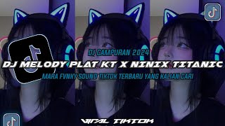 DJ CAMPURAN VIRAL TIKTOK || DJ MELODY PLAT KT X NINIX TITANIC DJ MASDAN RMX YANG KALIAN CARI CARI !!