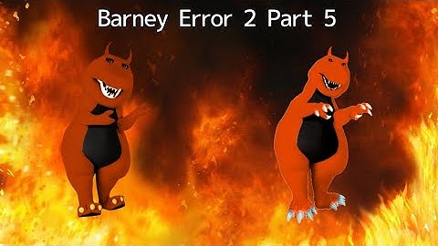[Barney Error 2] [Part 5]