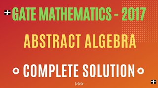 Famous ||GATE MATHEMATICS-2017|| Abstract Algebra|| Complete Solution|| Wealth