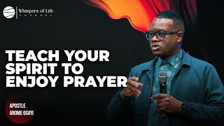 Build a Spirit That Craves Consistent Prayer | Apostle Arome Osayi 