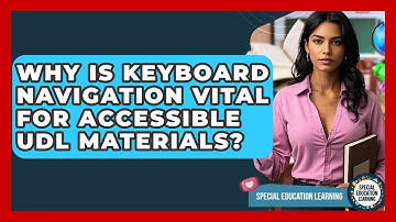 Why Is Keyboard Navigation Vital For Accessible UDL Materials? - Special Education Learning