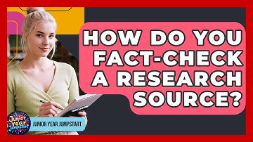 How Do You Fact-check A Research Source? - Junior Year Jumpstart