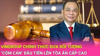 [PODCAST] Cực nóng Vingroup chính thức đưa đối tượng ‘cộm cán’ đầu tiên lên Tòa án cấp cao