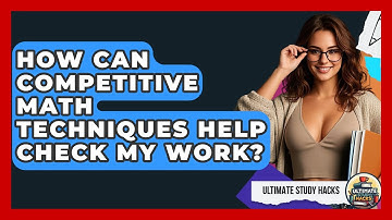 How Can Competitive Math Techniques Help Check My Work? - Ultimate Study Hacks