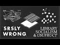 Library socialism  usufruct  srsly wrong ep 189