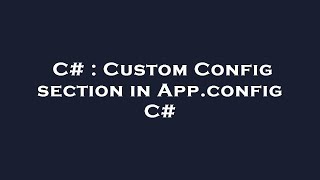 C# : Custom Config section in App.config C# Net Worth