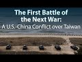 The first battle of the next war a uschina conflict over taiwan