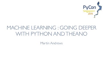 Machine Learning: Going Deeper with Python and Theano - PyCon SG 2015