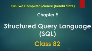 SQL - Part 1||Chapter 9 || XII CS Kerala State || Class 82