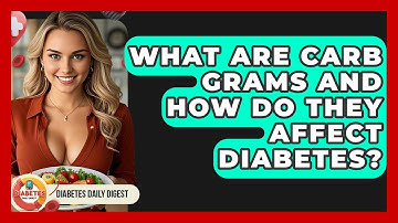 What Are Carb Grams And How Do They Affect Diabetes? - Diabetes Daily Digest