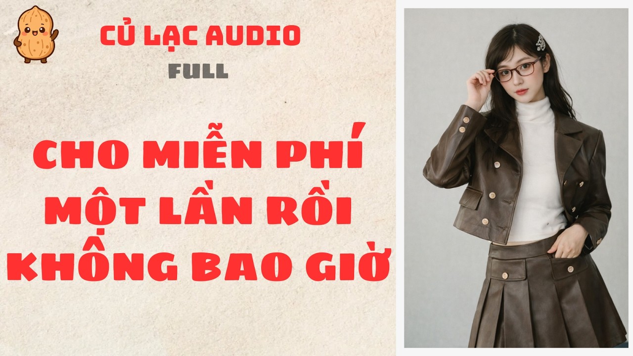 #84 CHO MIỄN PHÍ MỘT LẦN RỒI KHÔNG BAO GIỜ | AUDIO FULL #truyenaudio #audio