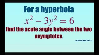 For hyperbola x^2 - 3y^2 =6, find acute angle between the two asymptotes.