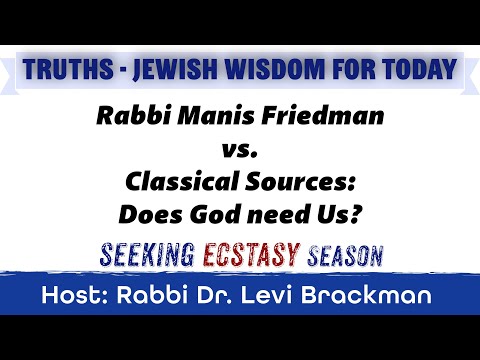 Rabbi Manis Friedman Vs Classical Sources Does God Need Us 